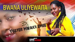 Yuster Mwakilembe Bwana Uliyewaita Official Audio 