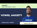 VOWANX VOWEL ANXIETY July Starters46 2022 Problem Solutions CodeChef