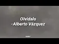 Olvídalo-Alberto Vázquez (letra)