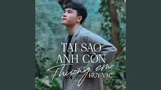 Tại sao anh còn thương em