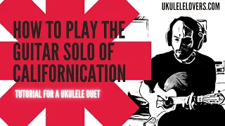tutorial for ukulele duet arrangement californication solo with tabs 