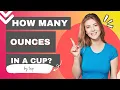 How Many Ounces in a Cup Ounces in a Cup Ounces to Cup FAQs