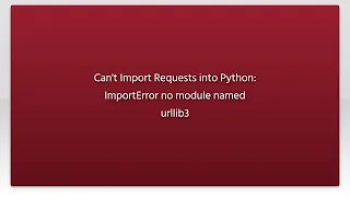 Can t Import Requests into Python ImportError no module named urllib3