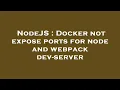NodeJS Docker not expose ports for node and webpack dev-server