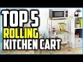 Top 5 Best Rolling Kitchen Cart In 2025