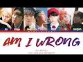 Lagu BTS Am I Wrong Lyrics (방탄소년단 Am I Wrong 가사) (color coded lyrics)