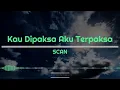 Download Lagu Scan - Kau Dipaksa Aku Terpaksa (Lirik)