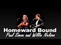 Homeward Bound : Paul Simon and Willie Nelson