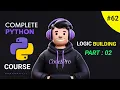 Logic Building Part 2 Complete Python Course Day 62