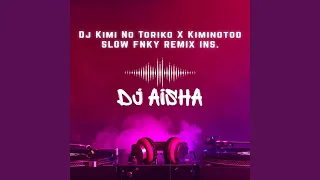 Download Dj Kimi No Toriko X Kiminotod Slow Fnky Night - Ins MP3