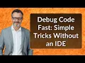Debug Code Fast Simple Tricks Without an IDE
