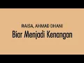 Download Lagu RAISA, AHMAD DHANI -Biar Menjadi Kenangan | Lirik