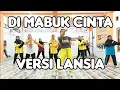 Senam Kreasi DJ Di Mabuk Cinta Tik tok Versi Lansia