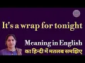 it s wrap for tonight meaning l meaning of it s a wrap for tonight l it s a wrap for tonight kya hai