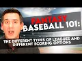 Fantasy Baseball 101 Different types of Leagues Different Scoring Options