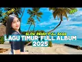 PALING ENAK DIDENGAR SAAT SANTAI | KUMPULAN LAGU TIMUR TERBARU 2025 FULL ALBUM | LAGU AMBON TERBARU