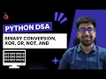 DSA Python - Introduction to Bit Manipulation AND OR XOR NOT Shift Operations