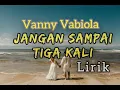 Download Lagu Jangan sampai tiga kali - Vanny vabiola - Lirik.