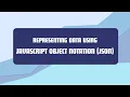 Representing Data using JavaScript Object Notation - JSON