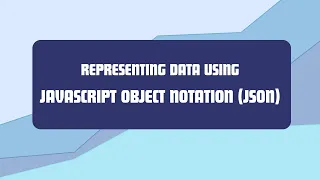 Representing Data using JavaScript Object Notation - JSON
