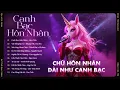 Lagu Playlist Canh Bạc Hôn Nhân... Chữ Hôn Nhân Dài Như Canh Bạc Hot Tiktok | Nhạc Trẻ Ballad