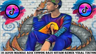 Download DJ ADUH MAMAE ADA COWOK BAJU HITAM REMIX VIRAL TIKTOK TERBARU FULL BASS MP3