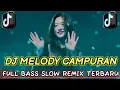 Download Lagu DJ MELODY CAMPURAN SLOWED FULL BASS  BREAKABEAT melodi enak didengar