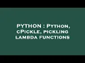 PYTHON Python cPickle pickling lambda functions