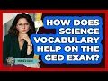 How Does Science Vocabulary Help On The GED Exam