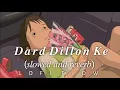 Lagu Dard Dillon Ke | ( 𝑠𝑙𝑜𝑤𝑒𝑑 𝑎𝑛𝑑 𝑟𝑒𝑣𝑒𝑟𝑏)| LOFI  FLOW