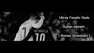 Ultras Fanatic Rads Sultan Zemani Romex Slowdown 