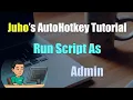 Juho s AutoHotkey Tutorial Hotkeys Part 12 - How To Run Scripts As Admin