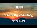 [1 HOUR LOOP] Natalie Jane - Mentally Cheating