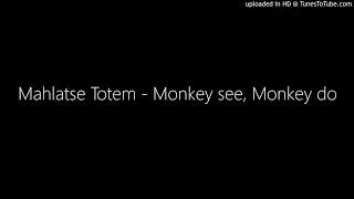 mahlatse totem monkey see monkey do