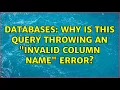 Databases Why is this query throwing an Invalid Column Name error 2 Solutions