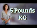 How Many Kilograms Are in 5 Pounds for Grocery Shopping