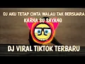 Download Lagu DJ AKU TETAP CINTA WALAU TAK BERSUARA X KARNA SU SAYANG VIRAL TIKTOK TERBARU 2023