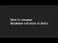 How to Rename Database Columns in Rails