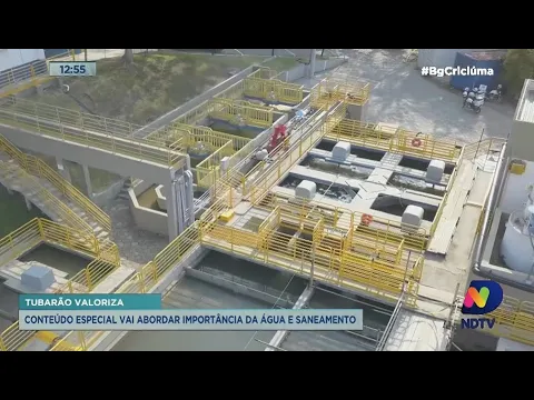 Tubarão Valoriza: conteúdo especial vai abordar importância da água e saneamento