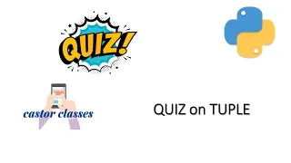 QUIZ on TUPLE PYTHON CASTOR Classes