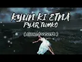 Download Lagu Kyun Ki Itna Pyar Tumko (slowed+reverb) Hindi #lofisong