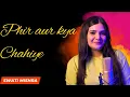 Lagu Phir Aur Kya Chahiye Recreated || Swati Mishra || Zara Hatke Zara Backe || Arijit Singh