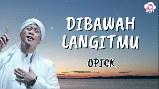opick dibawah langitmu happy lirik