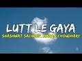 Shashwat Sachdev & Simran Choudhary - Lutt Le Gaya | Official Lyrical Video