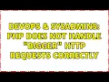 DevOps SysAdmins PHP does not handle bigger http requests correctly