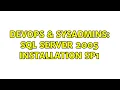 DevOps SysAdmins SQL server 2005 installation SP1