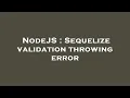 NodeJS Sequelize validation throwing error