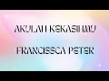 Download Lagu Francissca Peter Akulah Kekasihmu lirik