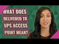 What does delivered to UPS access point mean
