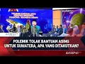 Polemik Tolak Bantuan Asing Untuk Bencana Sumatera, Apa Ditakutkan, Ke Mana Menteri Luar Negeri?